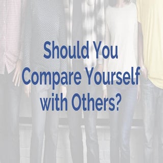 Should You Compare Yourself with Ot...