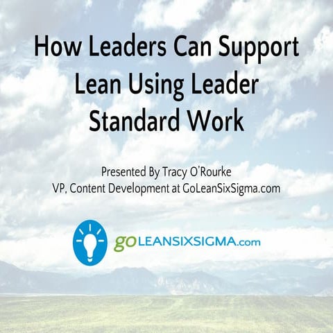 How Leaders Can Support Lean Using Leader Standard Work with GoLeanSixSigma.com 