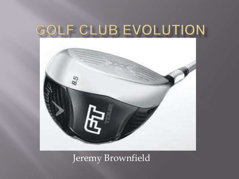 Golf club evolution