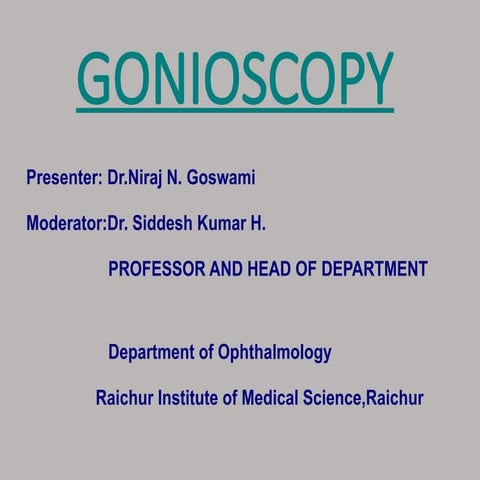 GONIOSCOPY By Dr. Niraj N. Goswami RIMS RAICHUR