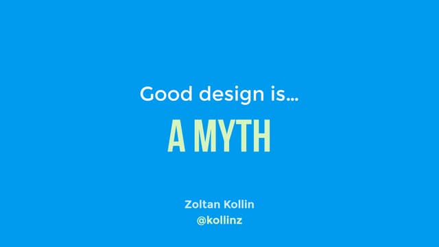 Good design is... a myth - Zoltan K...