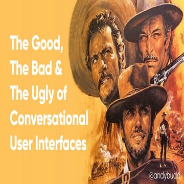 The Good, the Bad and the Ugly of Conversational Interfaces