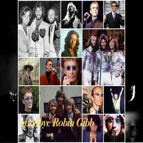 goodbye Robin Gibb - R.I.P., Robin Gibb of Bee Gees died at 62 (Dec.22,1949 - May 20,2012) - 'I started a joke'.