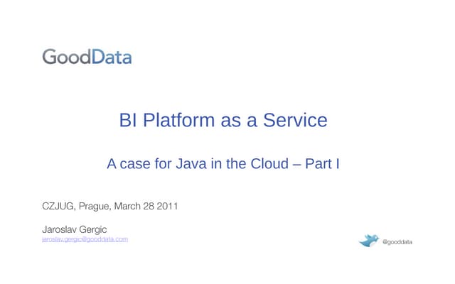 CZJUG Intro - BI Platform as a Service - a case for Java in the Cloud