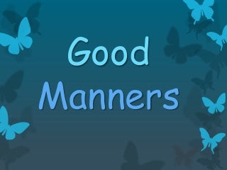 Good manners