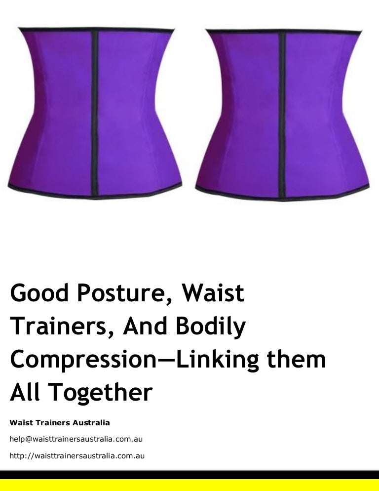 Good Posture, Waist Trainers, And Bodily Compression—Linking them All…