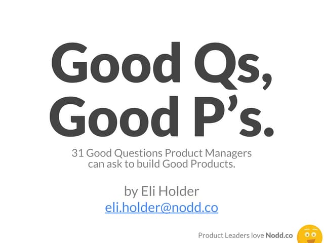 Good Questions, Good Products: 31+ Questions for Product Makers and Managers
