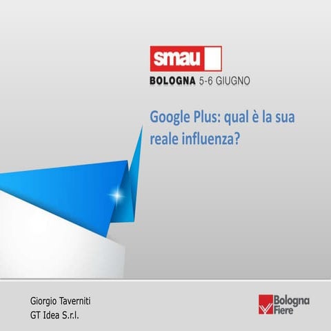 Google Plus: qual è la sua reale influenza? Per IWA - SMAU Bologna 2013