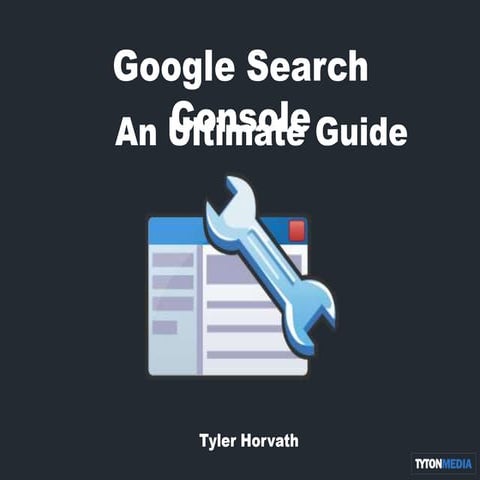 Google Search Console: An Ultimate Guide
