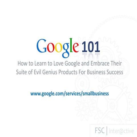 Google 101  - Analytics, AdWords, Webmaster Tools and Places, 