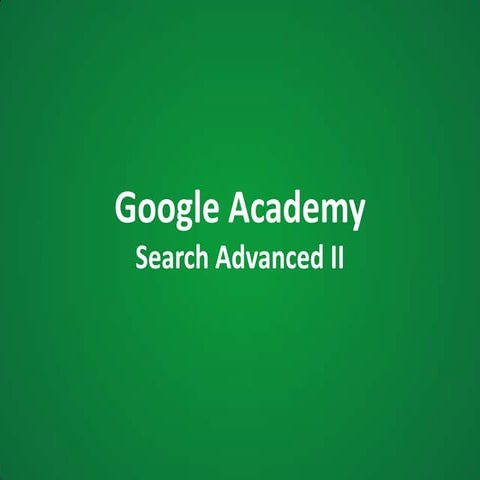 Google Academy - Advanced Search 2