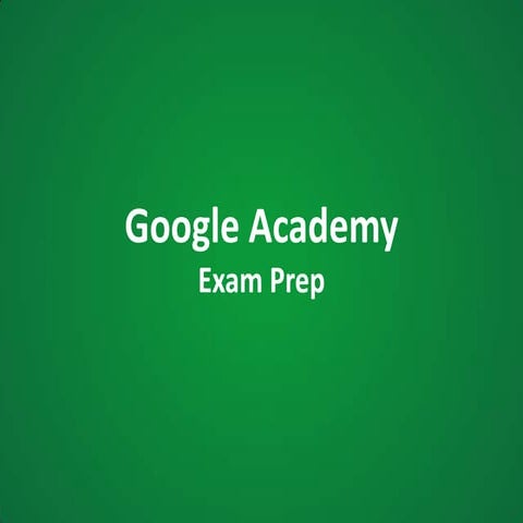 Google Academy - Exam Prep Final