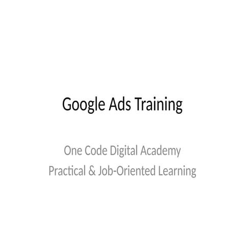 Google_Ads_Training_One_Code_Digital_Academy.pptx