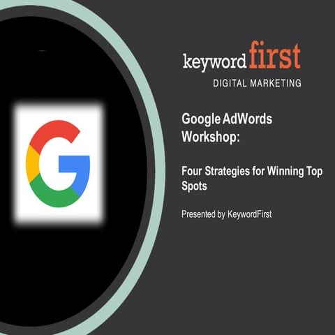 Google AdWords Workshop: Four Strategies for Winning Top Spots
