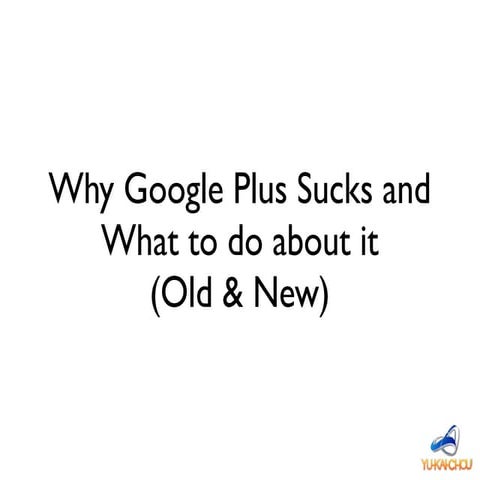 Why Google+ Sucks and What to Do About It (Old & New)