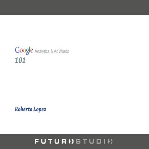 Google Analytics & AdWords 101