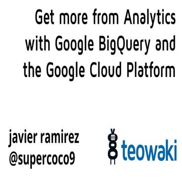Get more from Analytics 360 with BigQuery and the Google Cloud Platform