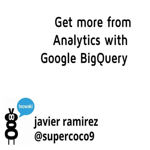Google Analytics and BigQuery, by Javier Ramirez, from datawaki