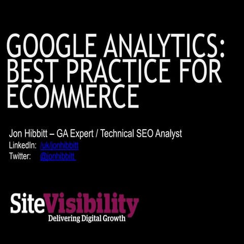 Google Analytics: Best Practice For Ecommerce - Jon Hibbitt