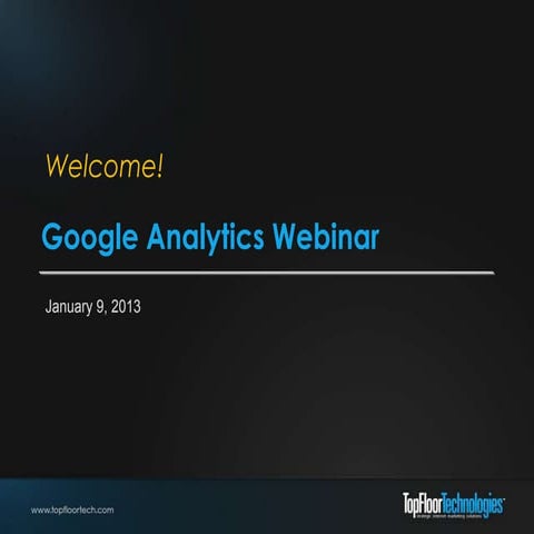 Google Analytics Fundamentals Webinar - January 9, 2013