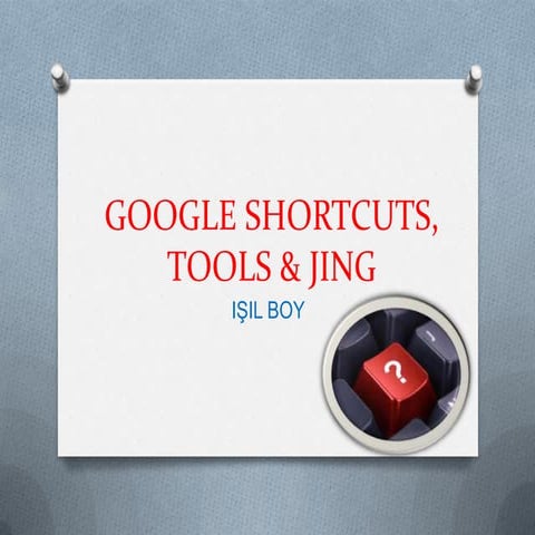 Google Shortcuts, Tools and Jing
