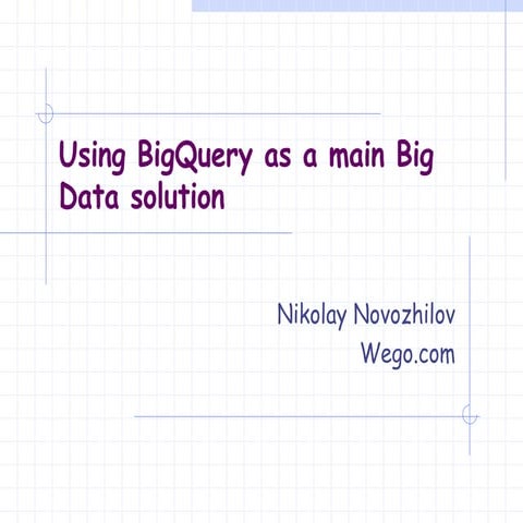 Using BigQuery as a main Big Data solution | PPT