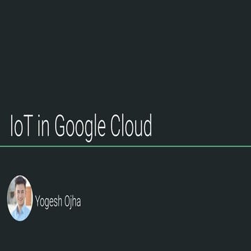 Introduction to IOT in Google Cloud | Yogesh Ojha
