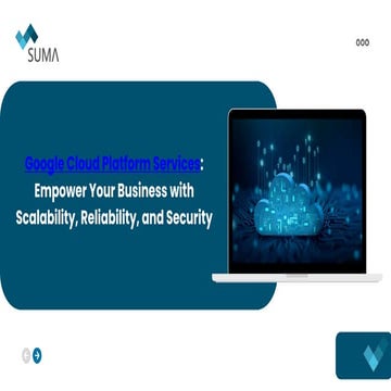 Google Cloud Platform Services: Empower Your Business with Scalability, Reliability, and Security