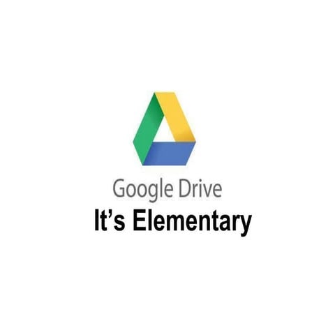 Google Drive:  It's Elementary!