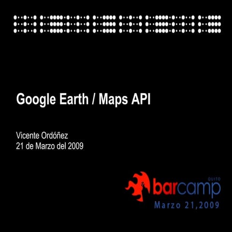 Google Earth Maps Api Barcamp Quito 2009