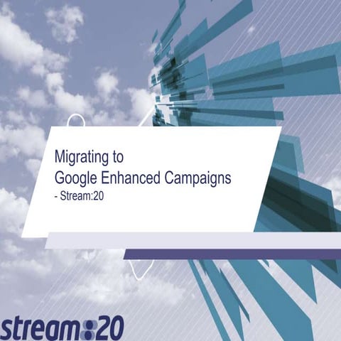 Stream:20 | Google Enhanced Campaigns 