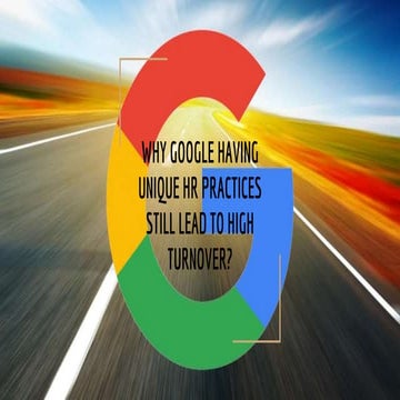 GOOGLE HAVING UNIQUE HR PRACTICES  STILL LEAD TO HIGH TURNOVER