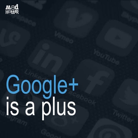 Google+ is a Plus  