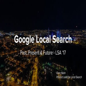 LSA17: Google Local Search, Past, Present & Future (Google)
