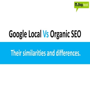 Google Local vs Organic SEO - Comparing and contrasting the similarities and ...