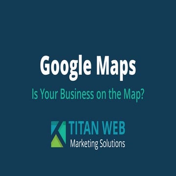 Google Maps — Is Your Business on the Map?