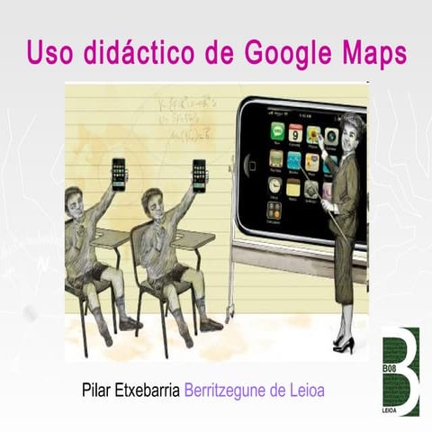 GOOGLE MAPS EN EL AULA 