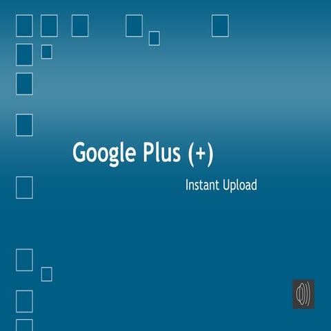 Google plus   chapter 13 - instant upload