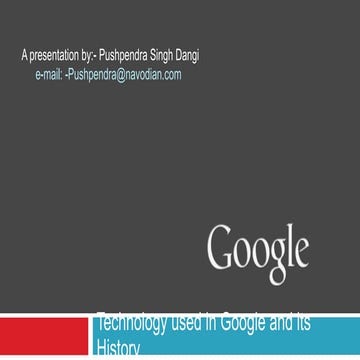 Google - A presentation by Pushpendra Singh Dangi