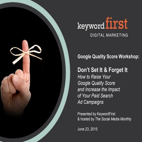 Google Quality Score Workshop: How to Raise Your Quality Score and Increase t...