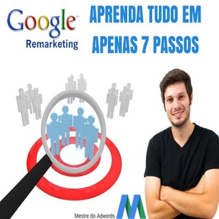 Google Remarketing: Aprenda Tudo em...
