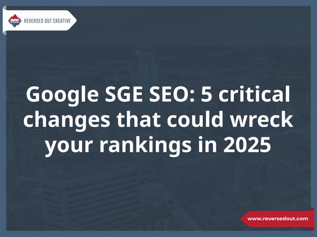 Google SGE SEO: 5 Critical Changes That Could Wreck Your Rankings in 2025