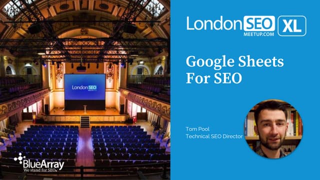 Google Sheets For SEO - Tom Pool - London SEO Meetup XL