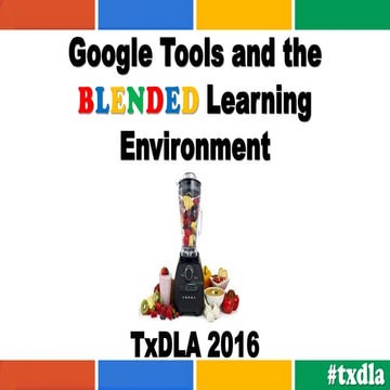 Google Tools and the Blended Learning Environment - TxDLA 2016