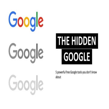 THE HIDDEN GOOGLE - 5 powerful Google tools for marketers