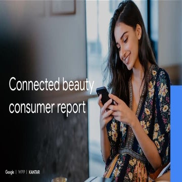 The Connected Beauty Consumer Report by Google, WPP, & Kantar