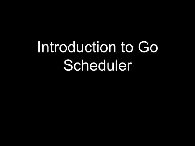 Introduction to Go scheduler