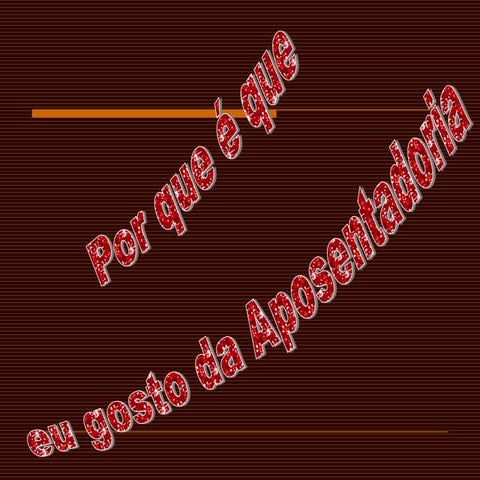 Gostar da aposentadoria. Enviado pela Nídia