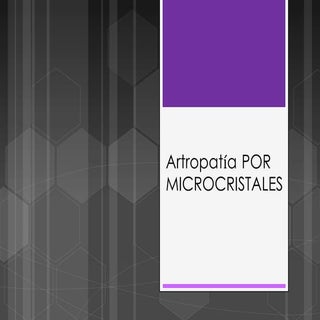 Artropatía por microcristales (Gota...