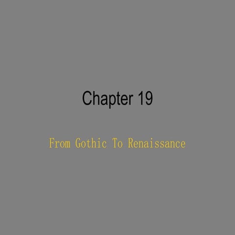 Ch. 19 Gothic to Renaissance 